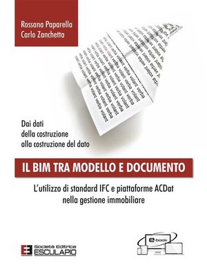 cover image of Il BIM tra modello e documento. L'utilizzo di standard IFC e piattaforme ACDat nella gestione immobiliare